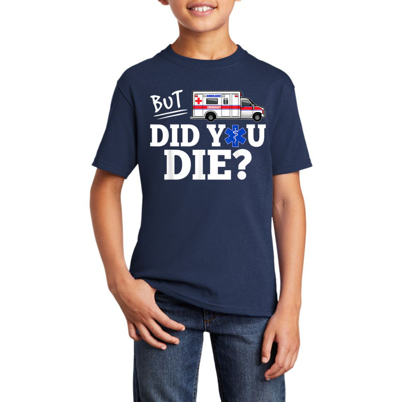 But Did You Die Funny Emt Amr Emergency Paramedic Basic Youth T-shirt | Artistshot