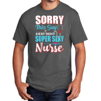 Sorry This Guy Already Taken By Super Sexy Nurse Basic T-shirt | Artistshot