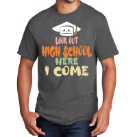 Graduation 2020 T  Shirtlook Out High School Here I Come T  Shirt Basic T-shirt | Artistshot