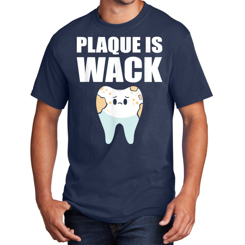 Plaque Is Wack   Dental School   For Dentist T Shirt Basic T-shirt | Artistshot