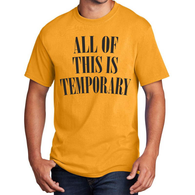 All Of This Is Temporary Basic T-shirt by methadelphi | Artistshot