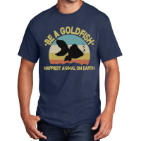 Be A Goldfish Happiest Animal On Earth Basic T-shirt | Artistshot