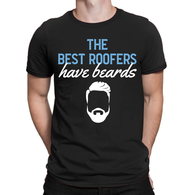 Funny The Best Roofers Have Beards Skilled Roofer T-shirt | Artistshot
