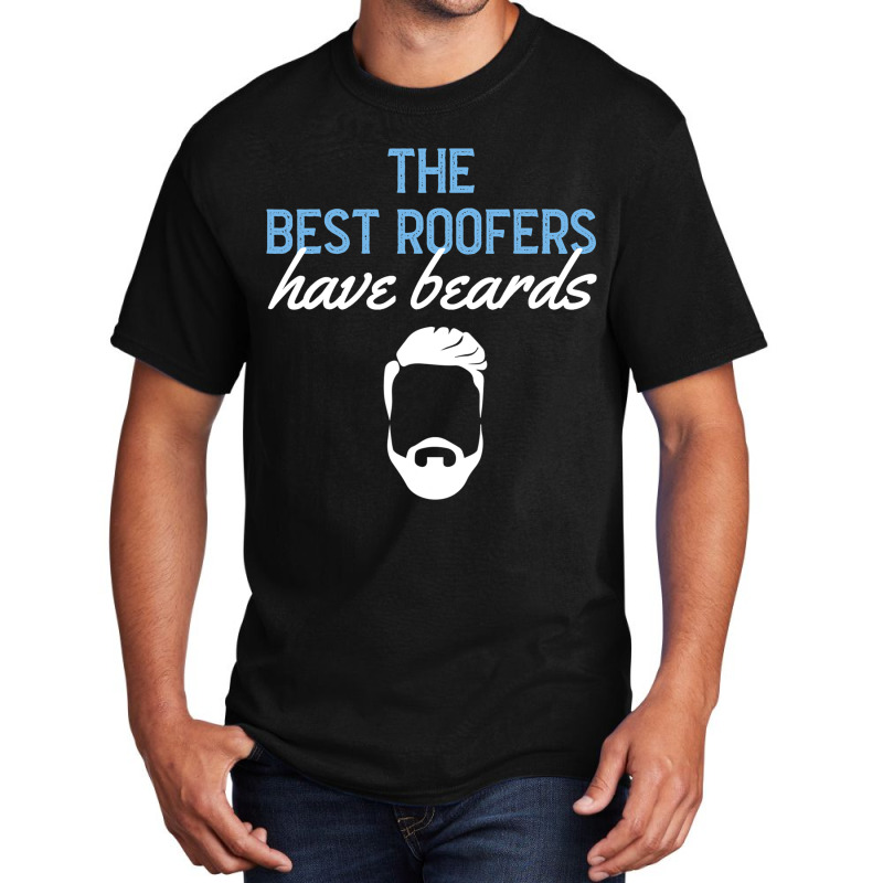 Funny The Best Roofers Have Beards Skilled Roofer Basic T-shirt | Artistshot