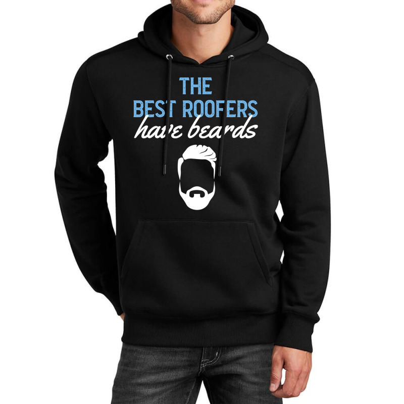 Funny The Best Roofers Have Beards Skilled Roofer Unisex Hoodie | Artistshot