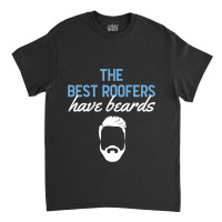 Funny The Best Roofers Have Beards Skilled Roofer Classic T-shirt | Artistshot