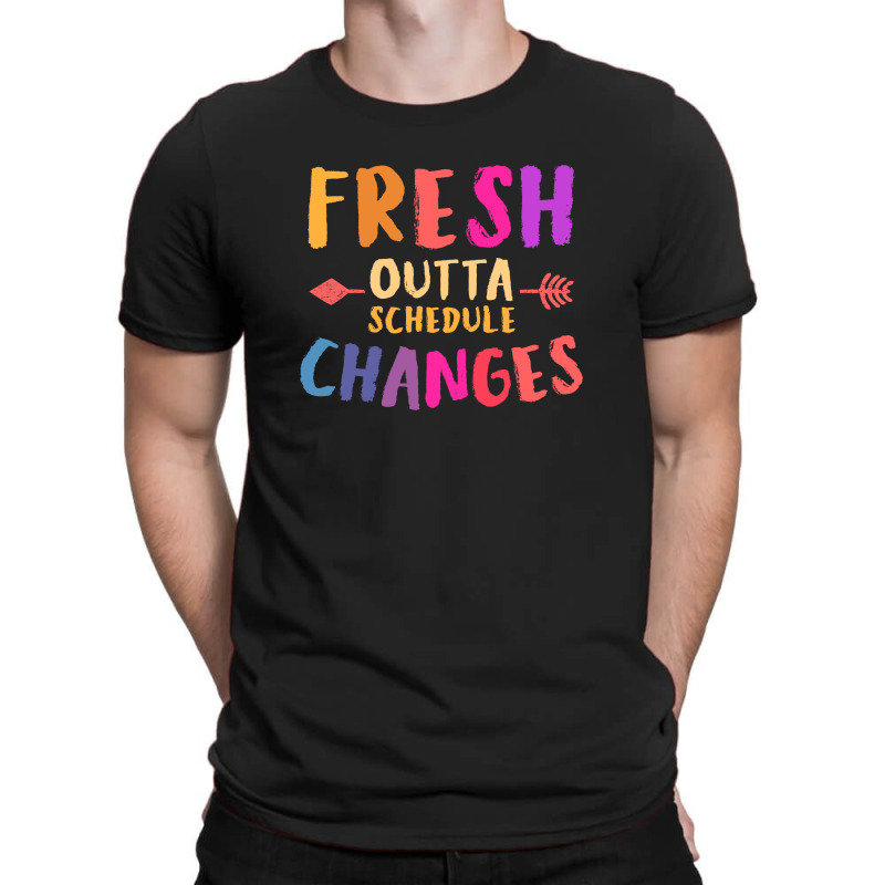 Fresh Outta Schedule Changes 3 T-shirt | Artistshot