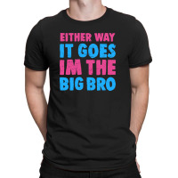 Either Way It Goes, Im The Big Bro 4 T-shirt | Artistshot