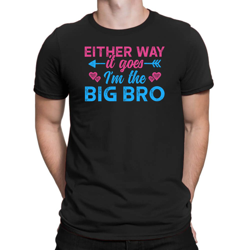 Either Way It Goes, Im The Big Bro 3 T-shirt | Artistshot