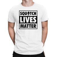 Squatch Lives Matter 2 B T-shirt | Artistshot