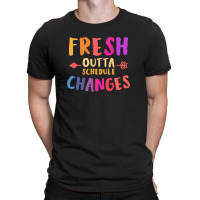 Fresh Outta Schedule Changes 3 T-shirt | Artistshot