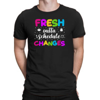 Fresh Outta Schedule Changes T-shirt | Artistshot