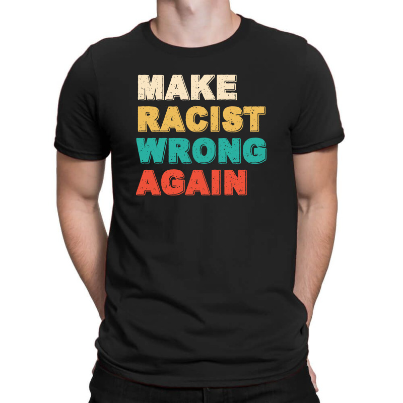 Make Racist Wrong Again 3 T-shirt | Artistshot