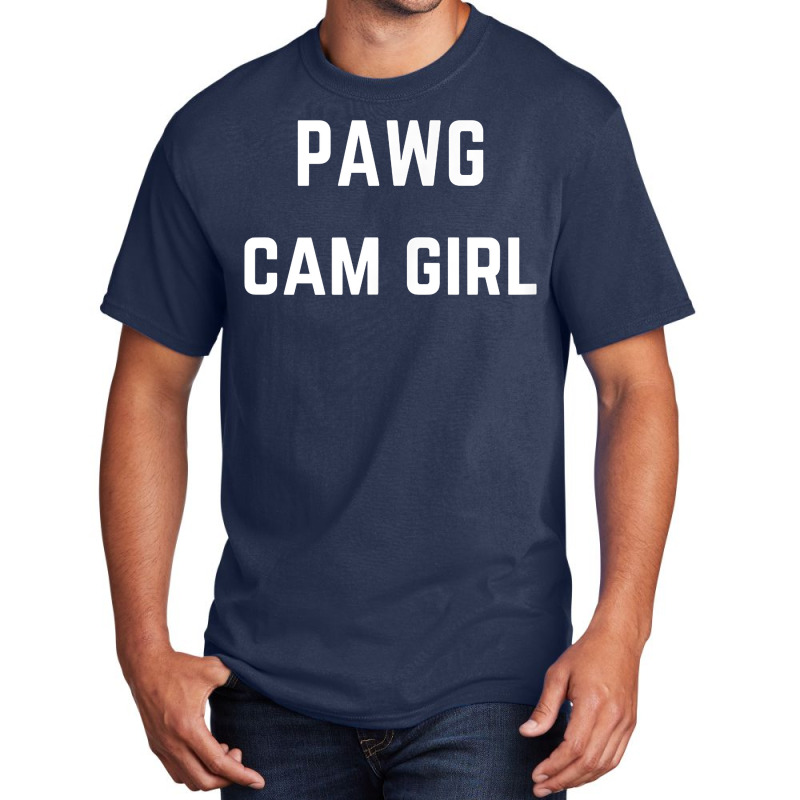 Pawg Cam Girl   Private Webcam Girl T Shirt Basic T-shirt by MoczoTenleigh | Artistshot