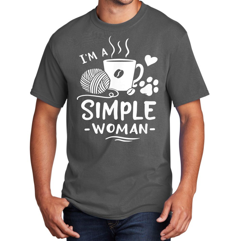 Yarn T  Shirt I'm A Simple Woman T  Shirt Basic T-shirt | Artistshot