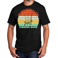 Yes I Really Do Need All These Fishing T  Shirt Yes I Really Do Need A Basic T-shirt | Artistshot