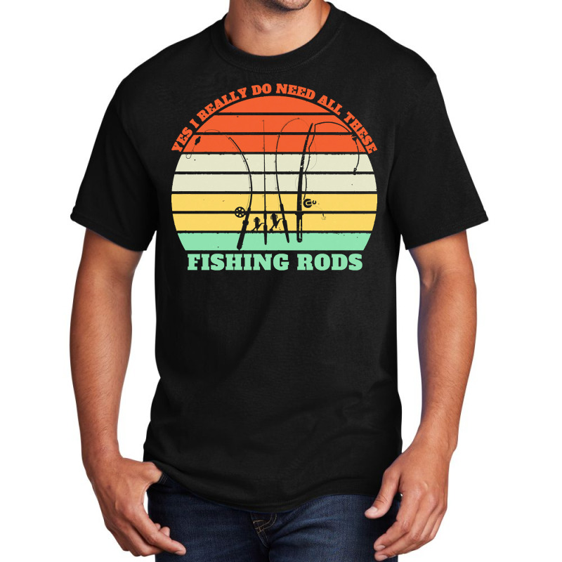 Yes I Really Do Need All These Fishing T  Shirt Yes I Really Do Need A Basic T-shirt | Artistshot