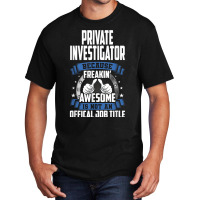 Private Investigator Is Not Official Job Title T Shirt Basic T-shirt | Artistshot