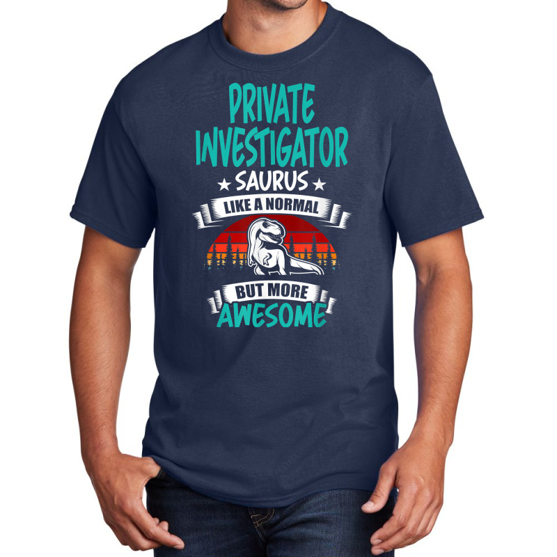 Private Investigator Saurus Like Normal T Rex Dinosaur T Shirt Basic T-shirt by MoczoTenleigh | Artistshot