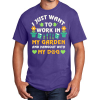 I Just Want To Work In My Garden T  Shirt I Just Want To Work In My Ga Basic T-shirt | Artistshot