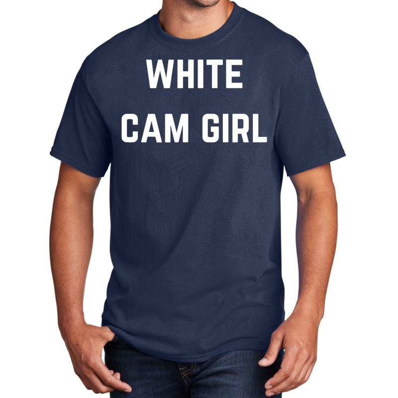 White Cam Girl   Private Webcam Girl T Shirt Basic T-shirt by WarnekeRashae | Artistshot