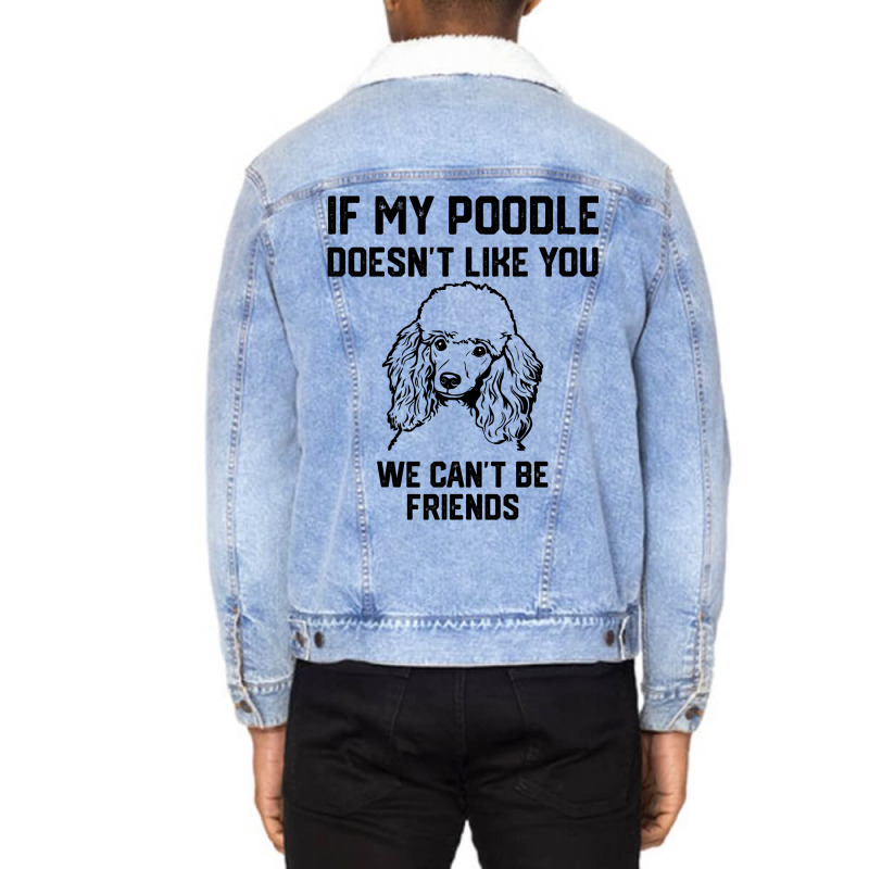 If My Poodle Doesnt Like You We Cant Be Friends 2 Unisex Sherpa-lined Denim Jacket | Artistshot