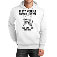 If My Poodle Doesnt Like You We Cant Be Friends 2 Unisex Hoodie | Artistshot