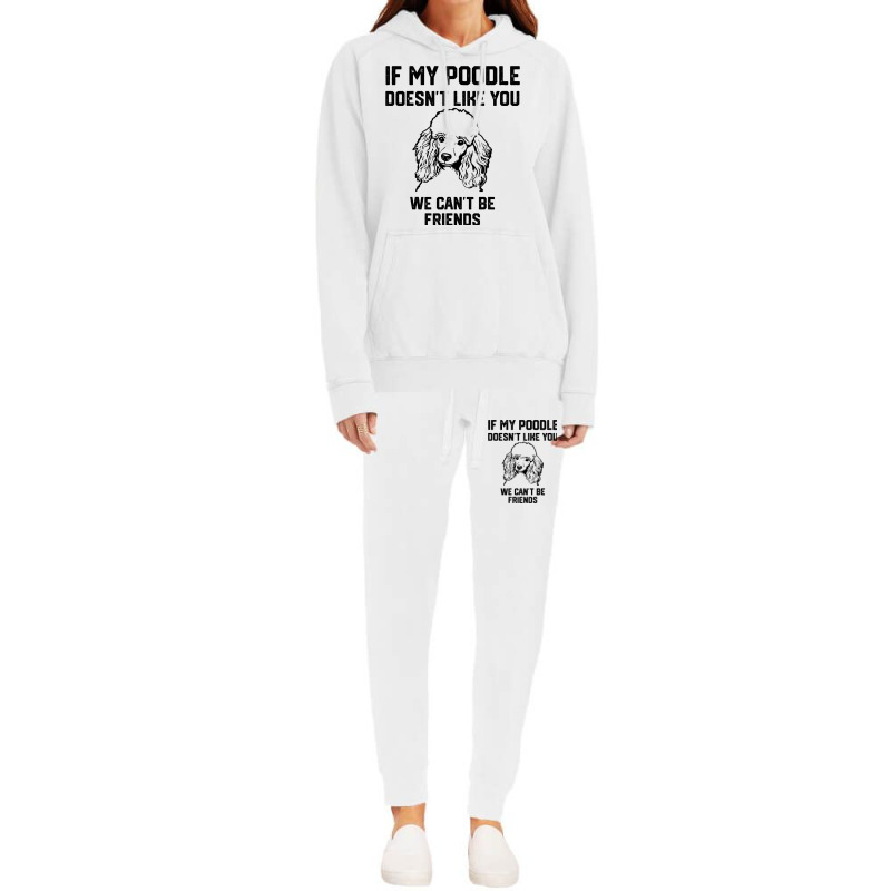 If My Poodle Doesnt Like You We Cant Be Friends 2 Hoodie & Jogger Set | Artistshot