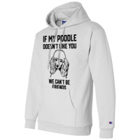 If My Poodle Doesnt Like You We Cant Be Friends 2 Champion Hoodie | Artistshot