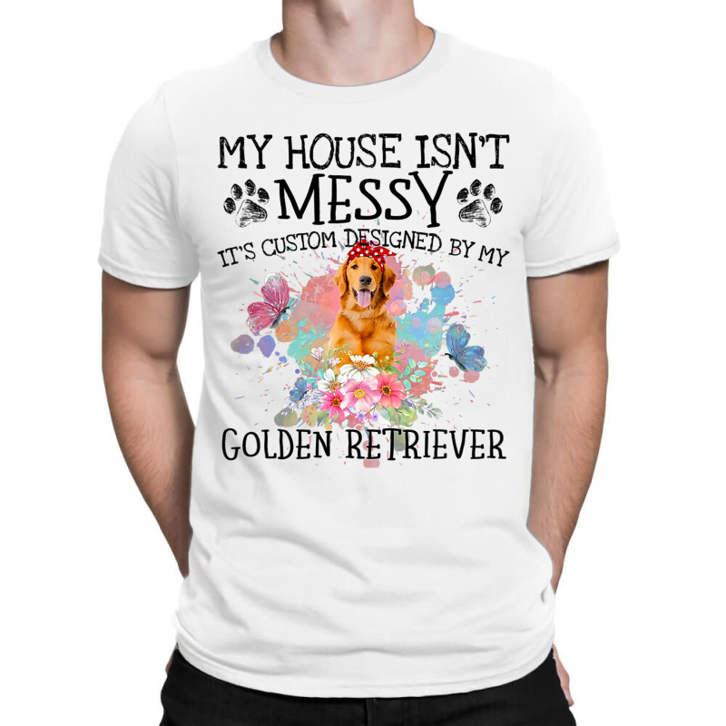 Its Custom Designed By My Golden Retriever T-shirt | Artistshot