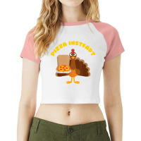 Turkey Lets Have Pizza Instead Funny Thanksgiving T Shirt Raglan Crop Top | Artistshot