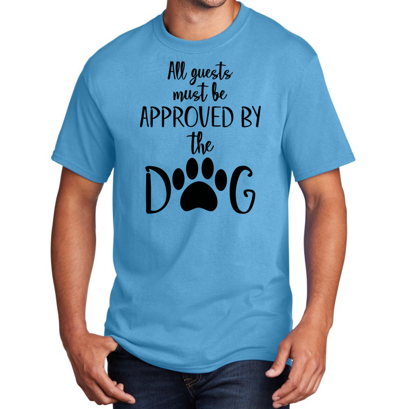 All Guest Must Be Approved By The Dog Basic T-shirt | Artistshot