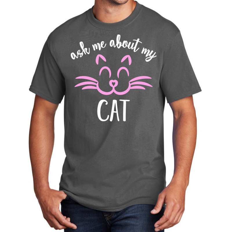 Ask Me About My Cat Basic T-shirt | Artistshot