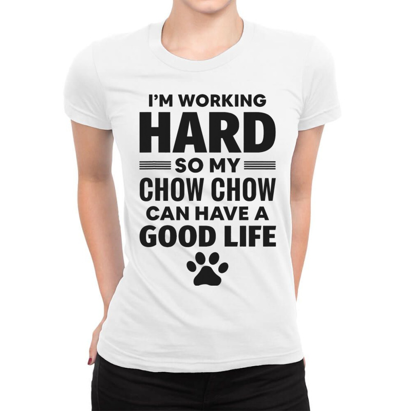 Im Working Hard So My Chow Chow Dog Breed 3 Ladies Fitted T-Shirt by LamiyaAlejo | Artistshot