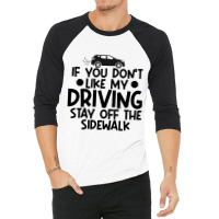 If You Dont Like My Driving Stay Off The Sidewalk  3/4 Sleeve Shirt | Artistshot