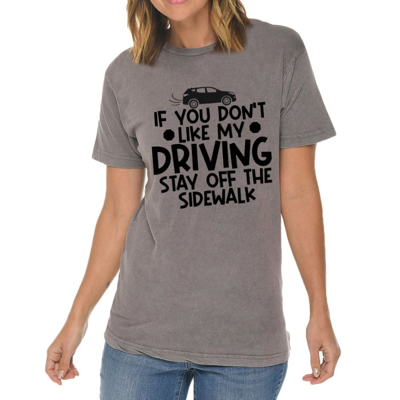 If You Dont Like My Driving Stay Off The Sidewalk  Vintage T-Shirt by KreedJager | Artistshot