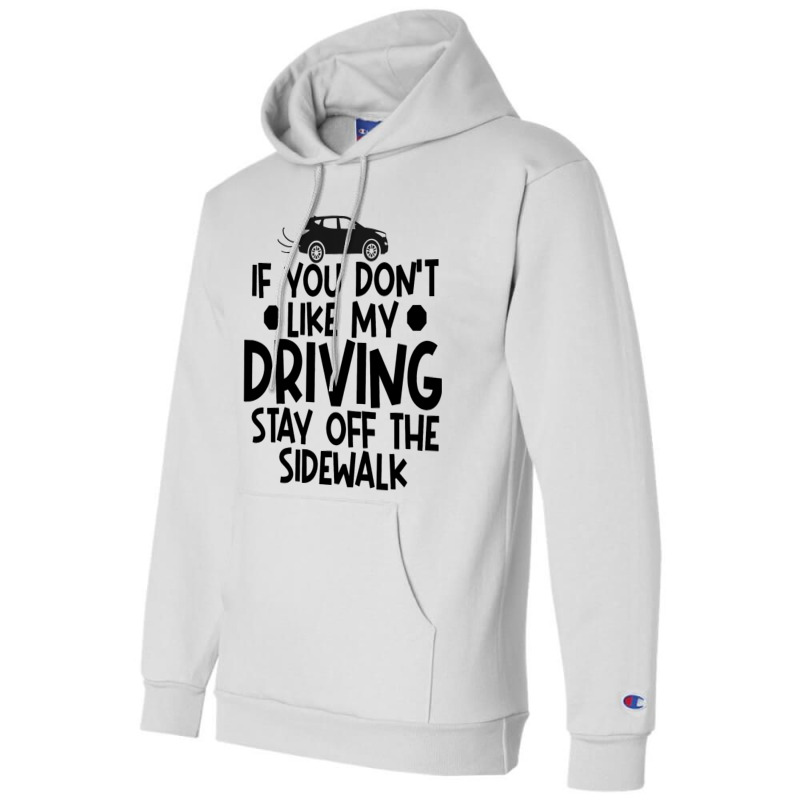 If You Dont Like My Driving Stay Off The Sidewalk  Champion Hoodie by KreedJager | Artistshot