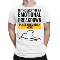 In Event Of Emotional Breakdown Dog Dalmatian T-shirt | Artistshot