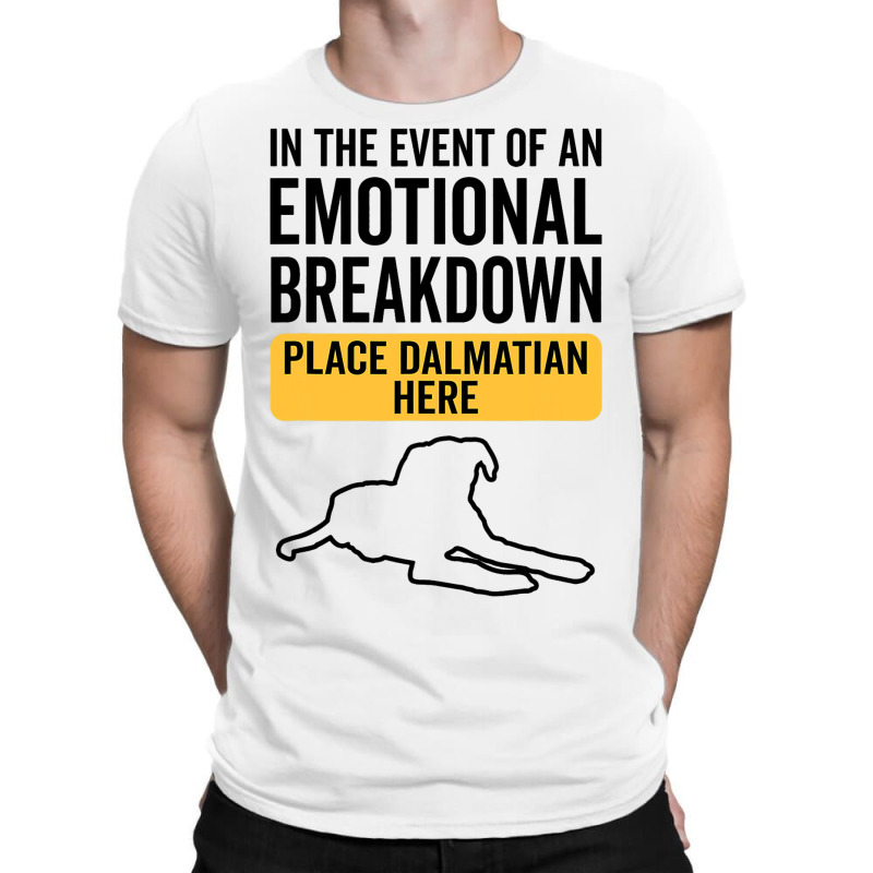 In Event Of Emotional Breakdown Dog Dalmatian T-shirt | Artistshot