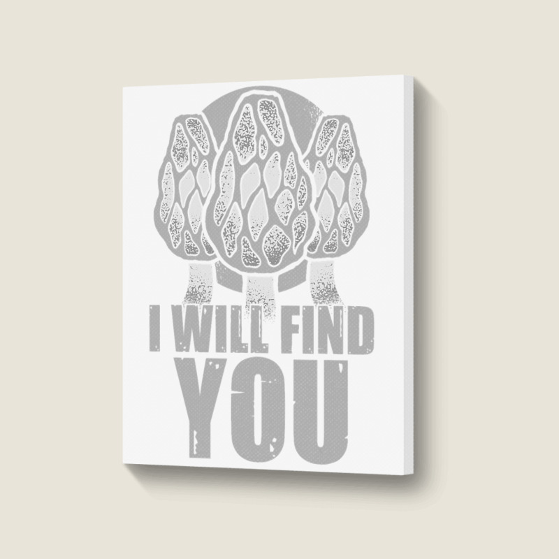 I Will Find You Mushroom Hunting Hunters Portrait Canvas Print | Artistshot