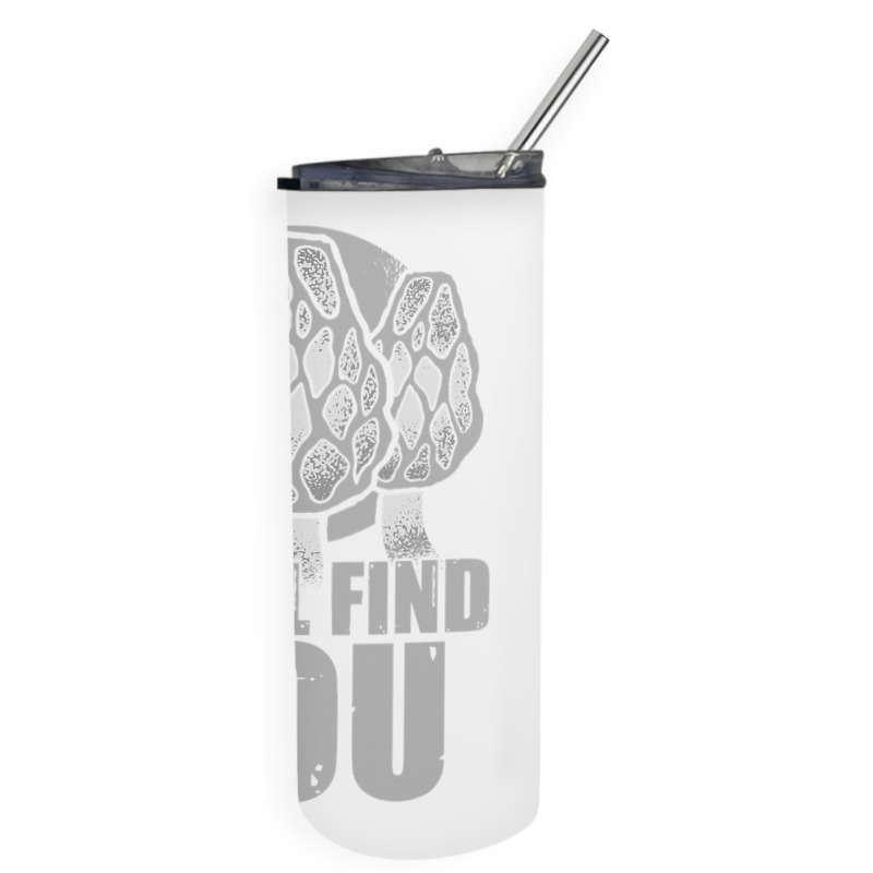 I Will Find You Mushroom Hunting Hunters Skinny Tumbler | Artistshot