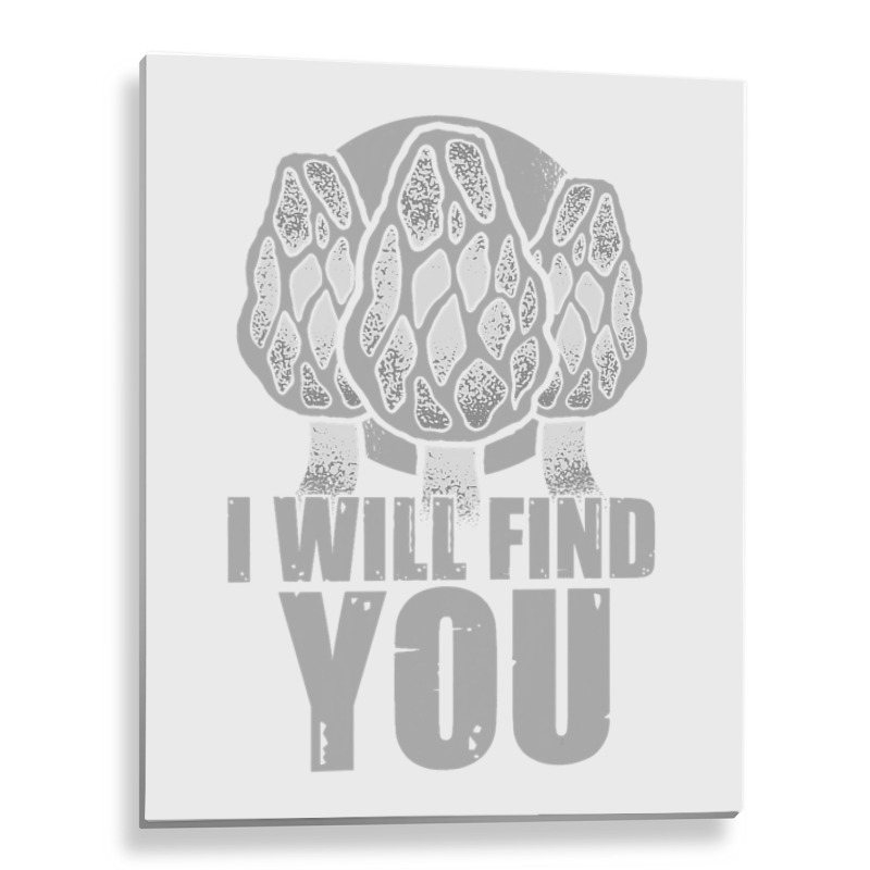 I Will Find You Mushroom Hunting Hunters Metal Print Vertical | Artistshot