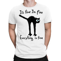 It S Fine I M Fine Everything Is Fine Funny Black  T-shirt | Artistshot