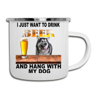 Just Want To Drink Beer Hang W My Alaskan Malamute Camper Cup | Artistshot