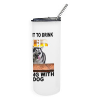 Just Want To Drink Beer Hang W My Alaskan Malamute Skinny Tumbler | Artistshot