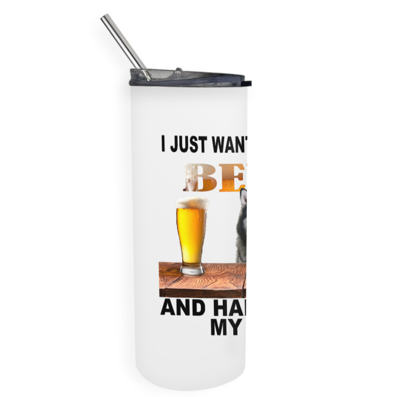 Just Want To Drink Beer Hang W My Alaskan Malamute Skinny Tumbler | Artistshot