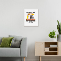 Just Want To Drink Beer Hang W My Alaskan Malamute Metal Print Vertical | Artistshot