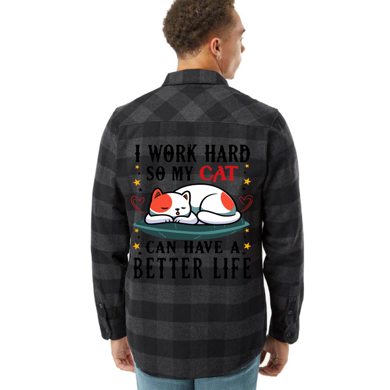 I Work Hard So My Cat Can Have A Better Life Cat 1 Flannel Shirt | Artistshot