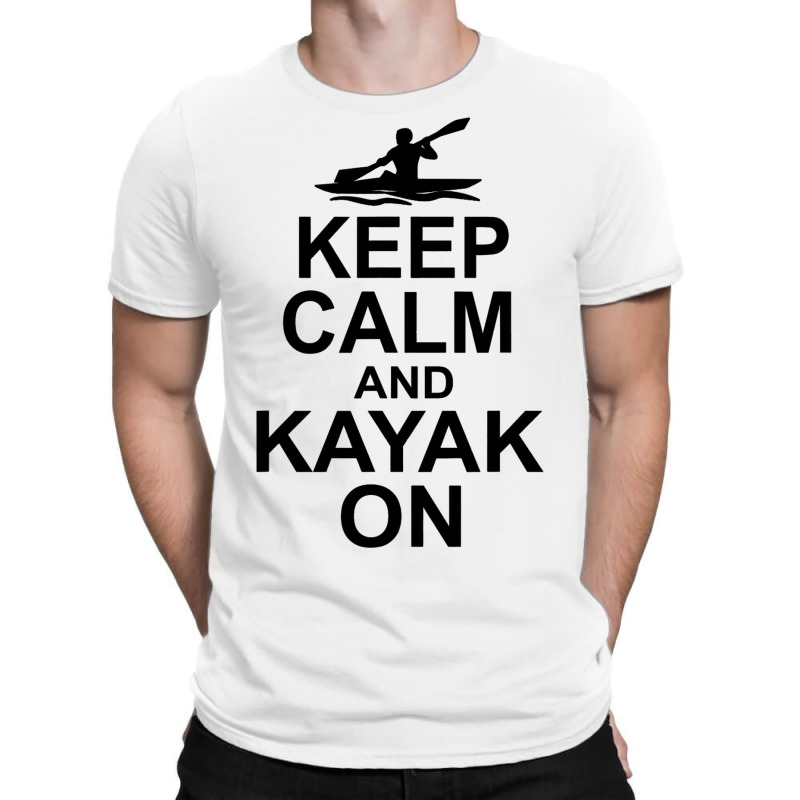 Keep Calm And Kayak On Canoe Kayaking Rowing Rower T-shirt | Artistshot