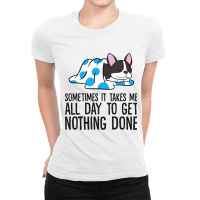 It Takes Me All Day To Get Nothing Done Boston Ter Ladies Fitted T-shirt | Artistshot